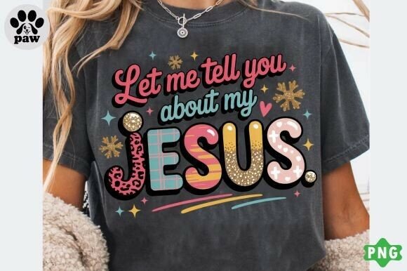 Bible Let Me Tell You About My Jesus PNG: T-Shirt Designs