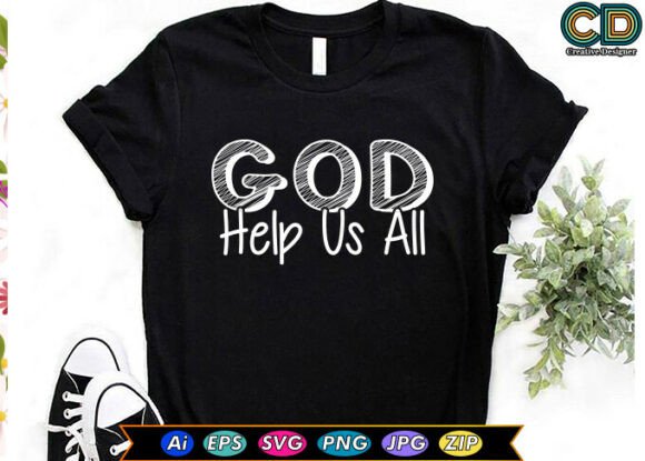 GOD HELP US ALL. Christian T-Shirt Designs