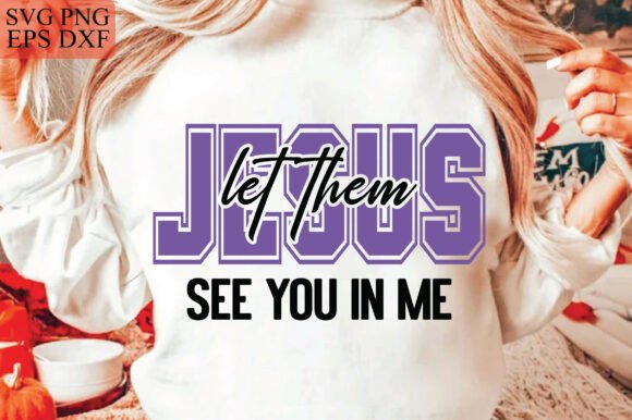 Jesus Let Them See You in Me SVG Christi T-Shirt Designs