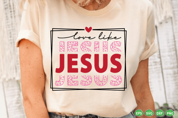 Valentine SVG PNG: Love Like Jesus T-Shirt Designs